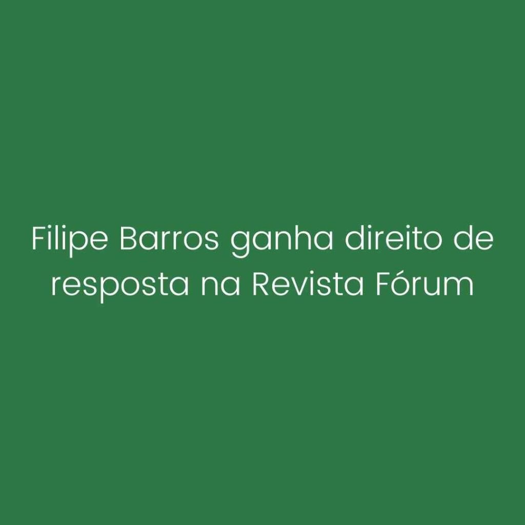 Filipe Barros ganha direito de resposta na Revista Fórum